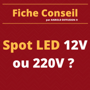 Spot LED 12V ou 220V ?