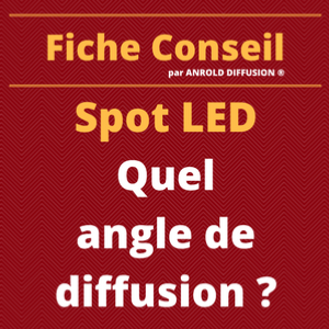 Quel angle d'éclairage pour un spot LED ?