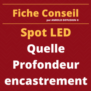 Spot LED : Quelle profondeur d'encastrement.